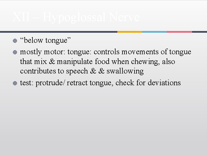 XII – Hypoglossal Nerve ¥ ¥ ¥ “below tongue” mostly motor: tongue: controls movements
