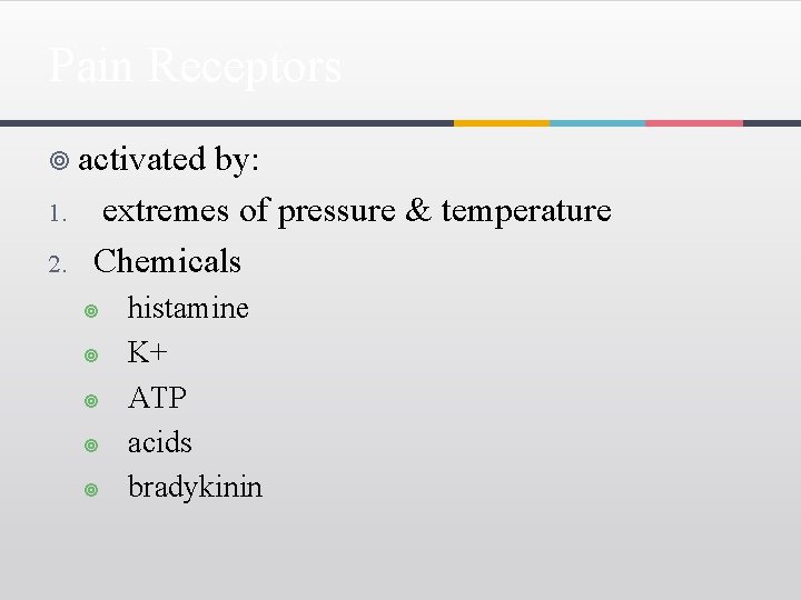 Pain Receptors ¥ activated 1. 2. by: extremes of pressure & temperature Chemicals ¥
