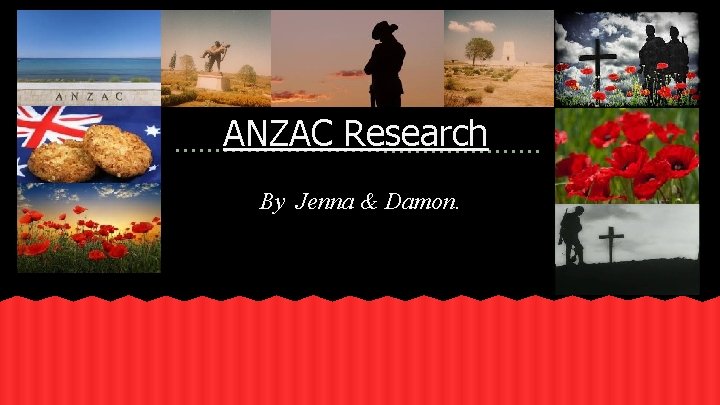 ANZAC Research By Jenna & Damon. 