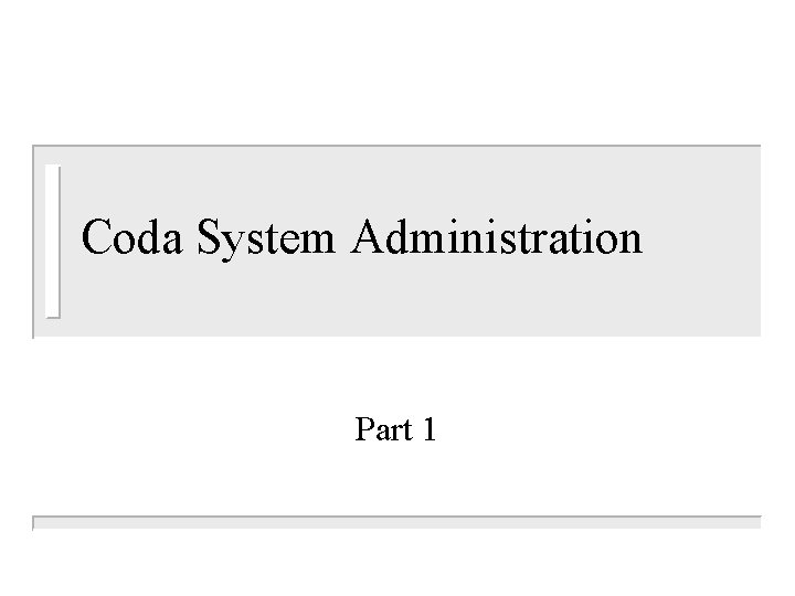 Coda System Administration Part 1 Aims Overview of