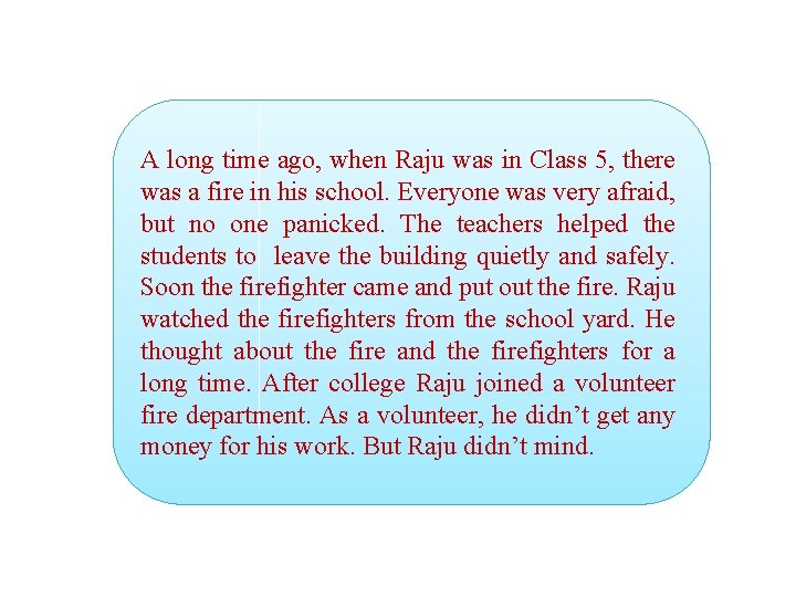 A long time ago, when Raju was in Class 5, there was a fire
