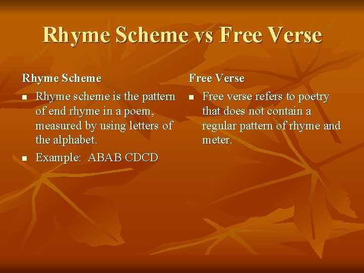 Rhyme Scheme vs Free Verse Rhyme Scheme n Rhyme scheme is the pattern of