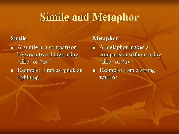 Simile and Metaphor Simile n A simile is a comparison between two things using