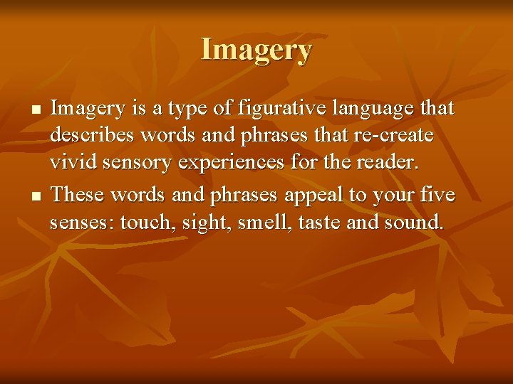 Imagery n n Imagery is a type of figurative language that describes words and