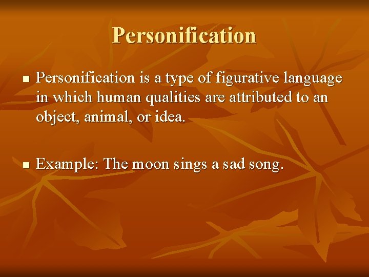 Personification n n Personification is a type of figurative language in which human qualities