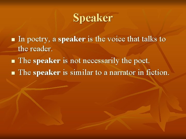 Speaker n n n In poetry, a speaker is the voice that talks to