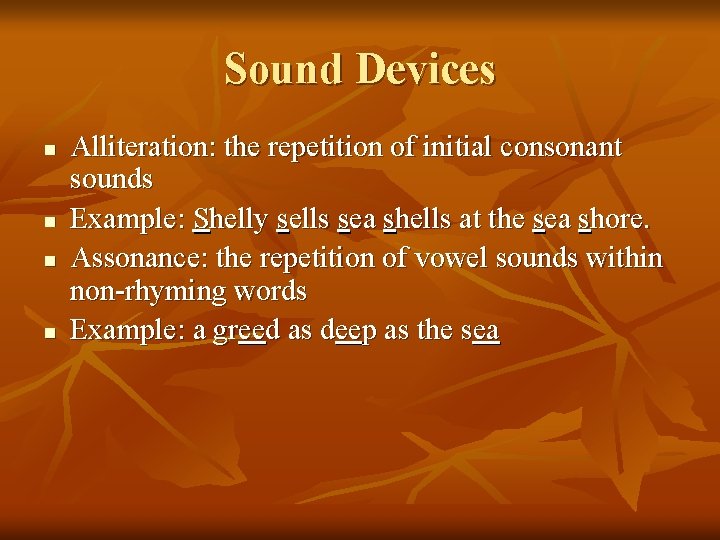 Sound Devices n n Alliteration: the repetition of initial consonant sounds Example: Shelly sells