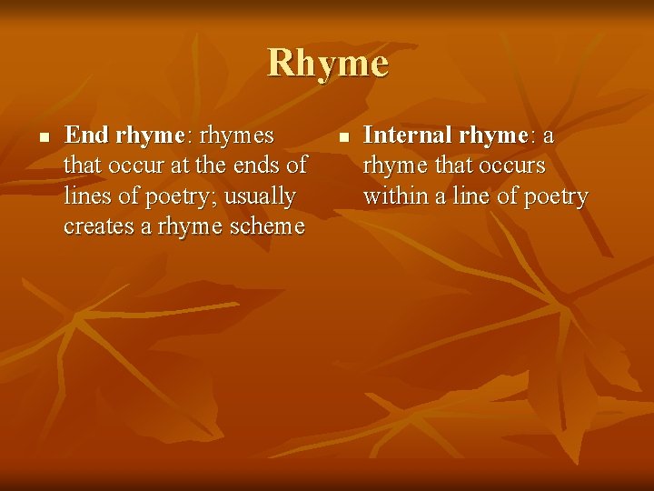 Rhyme n End rhyme: rhymes that occur at the ends of lines of poetry;