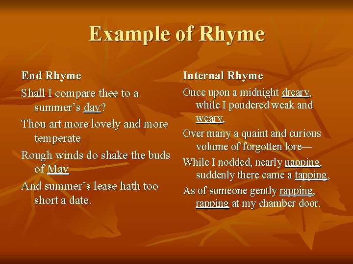 Example of Rhyme End Rhyme Shall I compare thee to a summer’s day? Thou