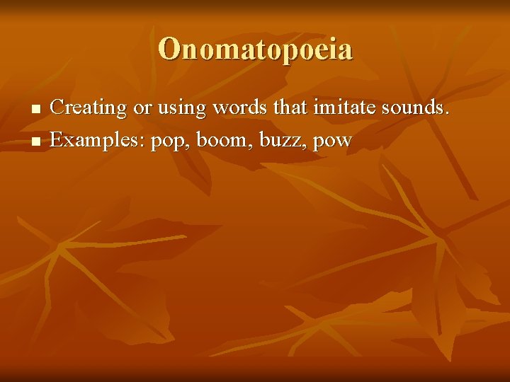 Onomatopoeia n n Creating or using words that imitate sounds. Examples: pop, boom, buzz,