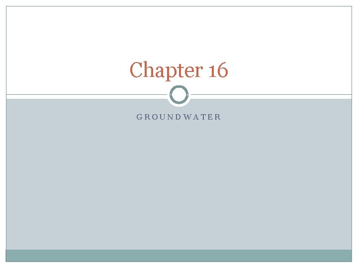 Chapter 16 GROUNDWATER 