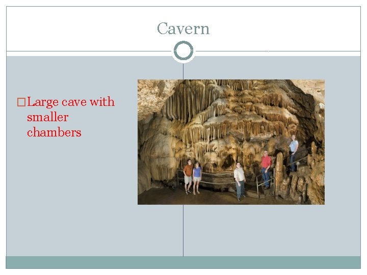 Cavern �Large cave with smaller chambers 