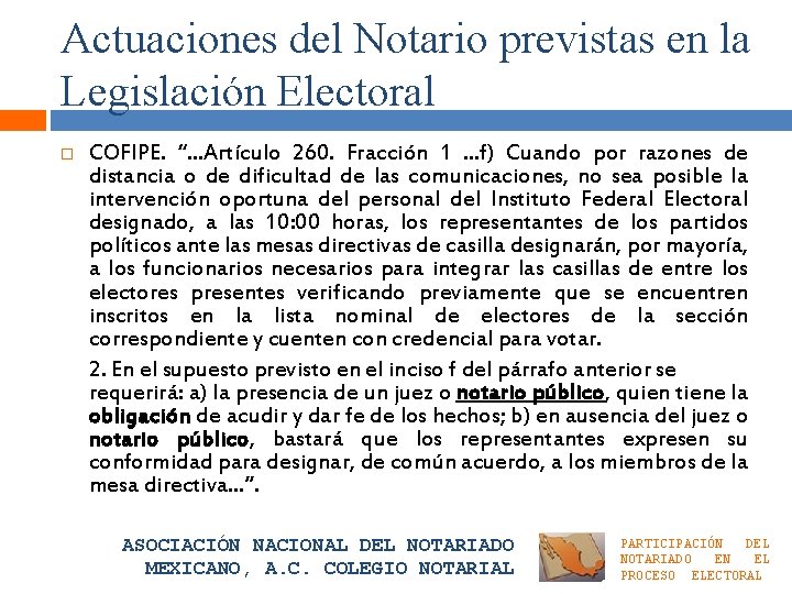 Actuaciones del Notario previstas en la Legislación Electoral COFIPE. “…Artículo 260. Fracción 1 …f)