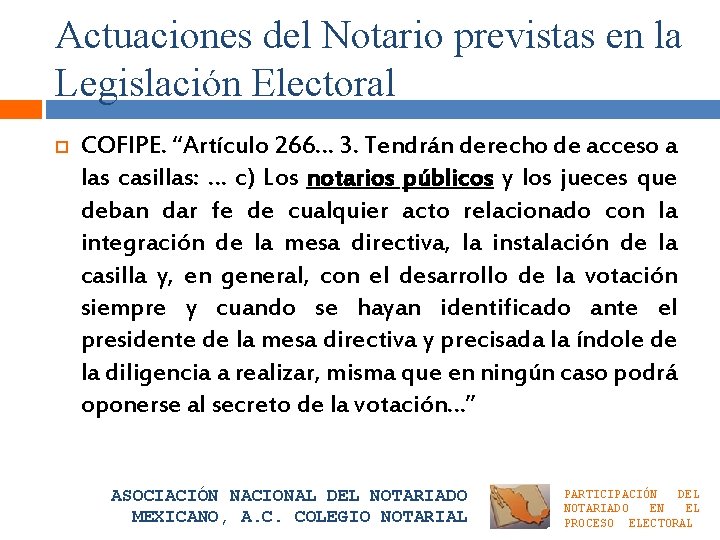Actuaciones del Notario previstas en la Legislación Electoral COFIPE. “Artículo 266… 3. Tendrán derecho