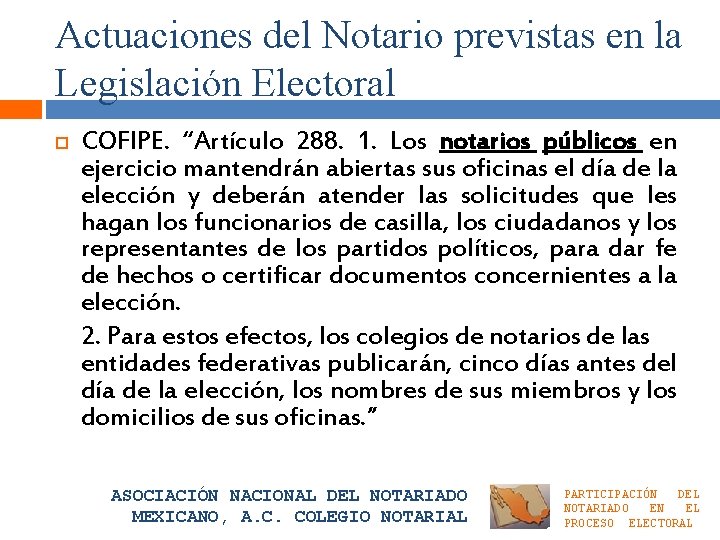 Actuaciones del Notario previstas en la Legislación Electoral COFIPE. “Artículo 288. 1. Los notarios