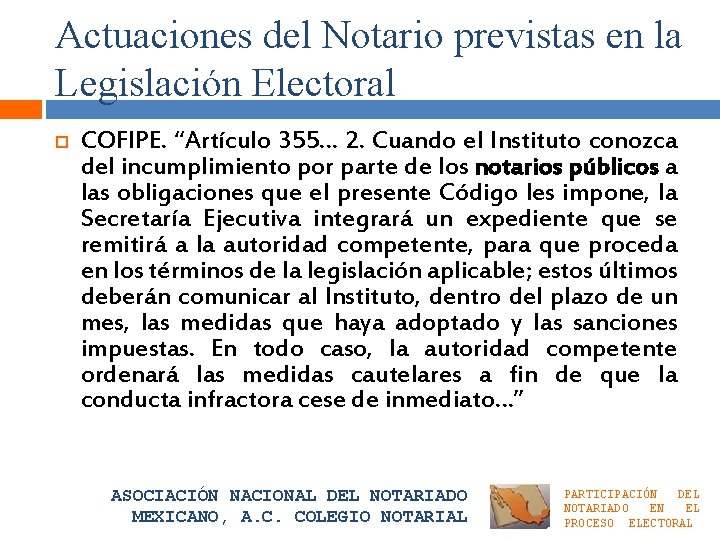 Actuaciones del Notario previstas en la Legislación Electoral COFIPE. “Artículo 355… 2. Cuando el