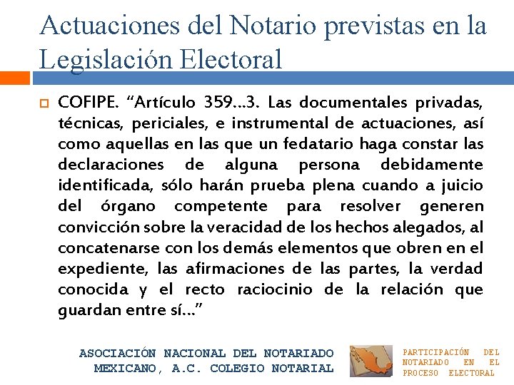 Actuaciones del Notario previstas en la Legislación Electoral COFIPE. “Artículo 359… 3. Las documentales