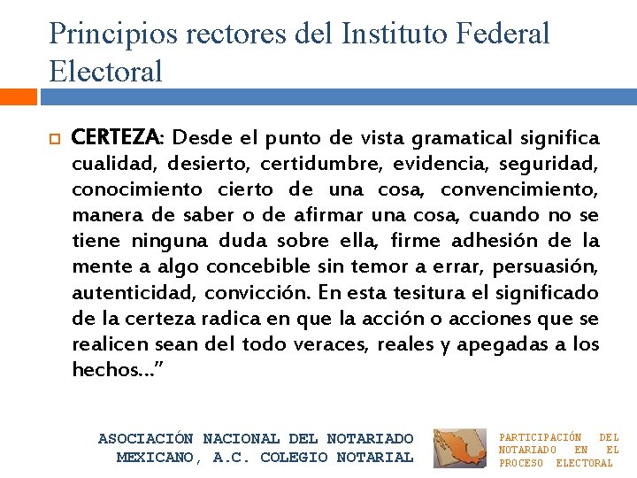 Principios rectores del Instituto Federal Electoral CERTEZA: Desde el punto de vista gramatical significa