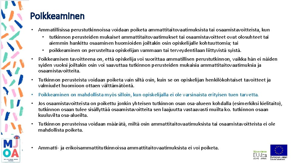 Poikkeaminen • Ammatillisissa perustutkinnoissa voidaan poiketa ammattitaitovaatimuksista tai osaamistavoitteista, kun • tutkinnon perusteiden mukaiset