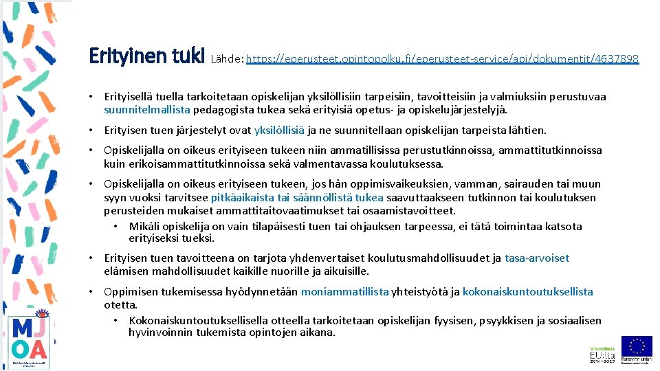 Erityinen tuki Lähde: https: //eperusteet. opintopolku. fi/eperusteet-service/api/dokumentit/4637898 • Erityisellä tuella tarkoitetaan opiskelijan yksilöllisiin tarpeisiin,