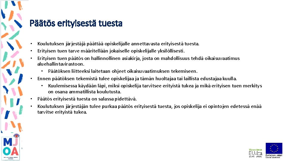 Päätös erityisestä tuesta • Koulutuksen järjestäjä päättää opiskelijalle annettavasta erityisestä tuesta. • Erityisen tuen