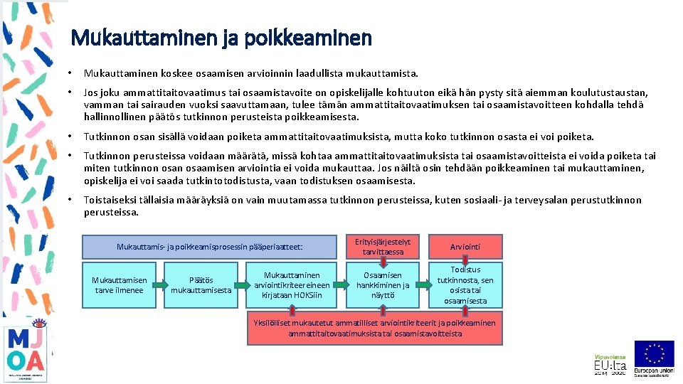 Mukauttaminen ja poikkeaminen • Mukauttaminen koskee osaamisen arvioinnin laadullista mukauttamista. • Jos joku ammattitaitovaatimus