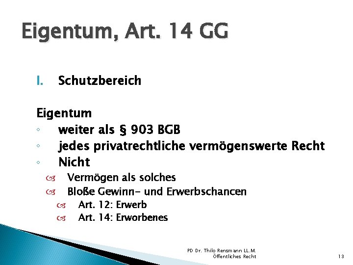 Eigentum, Art. 14 GG I. Schutzbereich Eigentum ◦ weiter als § 903 BGB ◦