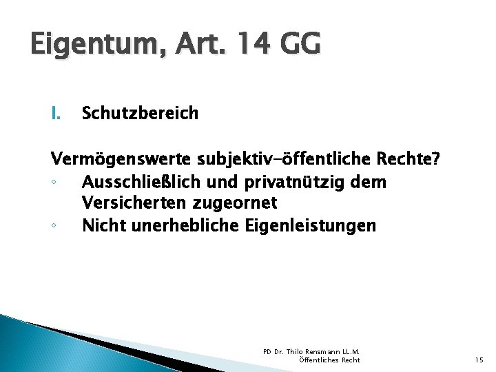 Eigentum, Art. 14 GG I. Schutzbereich Vermögenswerte subjektiv-öffentliche Rechte? ◦ Ausschließlich und privatnützig dem