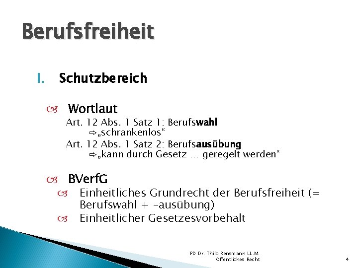 Berufsfreiheit I. Schutzbereich Wortlaut Art. 12 Abs. 1 Satz 1: Berufswahl ⇨„schrankenlos“ Art. 12