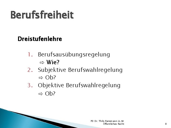 Berufsfreiheit Dreistufenlehre 1. Berufsausübungsregelung ⇨ Wie? 2. Subjektive Berufswahlregelung ⇨ Ob? 3. Objektive Berufswahlregelung