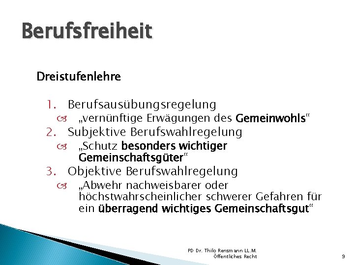 Berufsfreiheit Dreistufenlehre 1. Berufsausübungsregelung „vernünftige Erwägungen des Gemeinwohls“ „Schutz besonders wichtiger Gemeinschaftsgüter“ 2. Subjektive