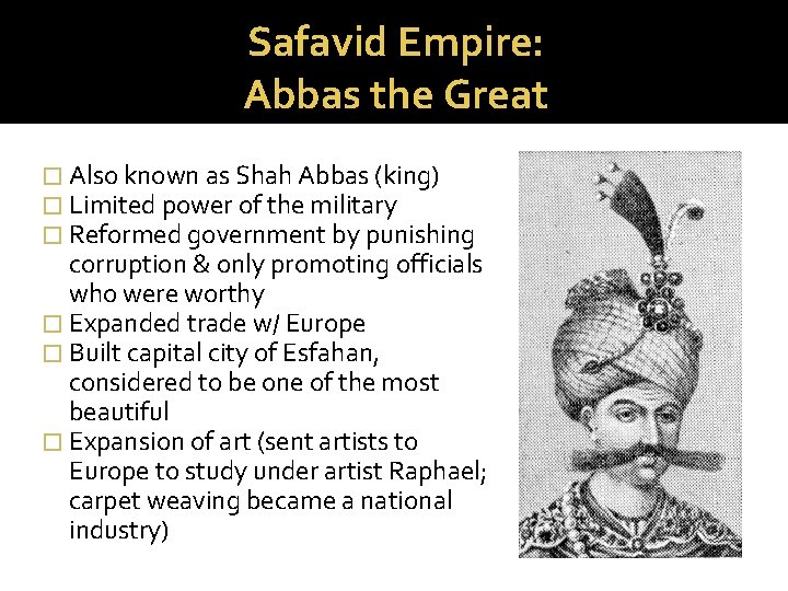 Safavid Empire: Abbas the Great � Also known as Shah Abbas (king) � Limited
