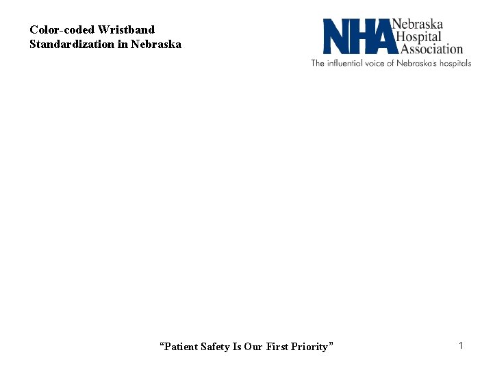 Color-coded Wristband Standardization in Nebraska “Patient Safety Is Our First Priority” 1 