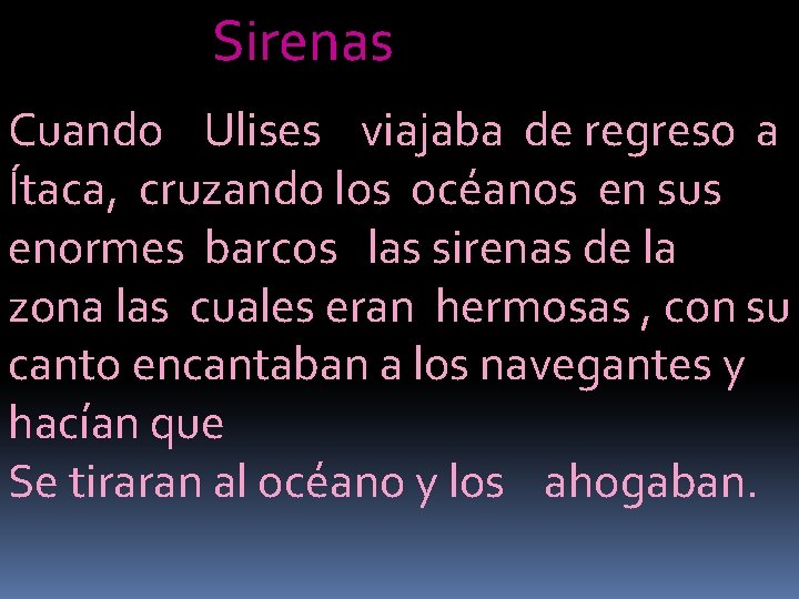 Sirenas Cuando Ulises viajaba de regreso a Ítaca, cruzando los océanos en sus enormes