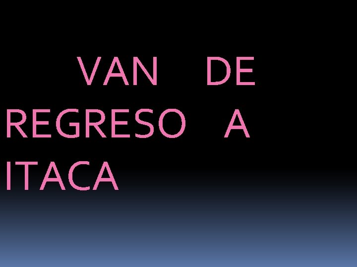 VAN DE REGRESO A ITACA 