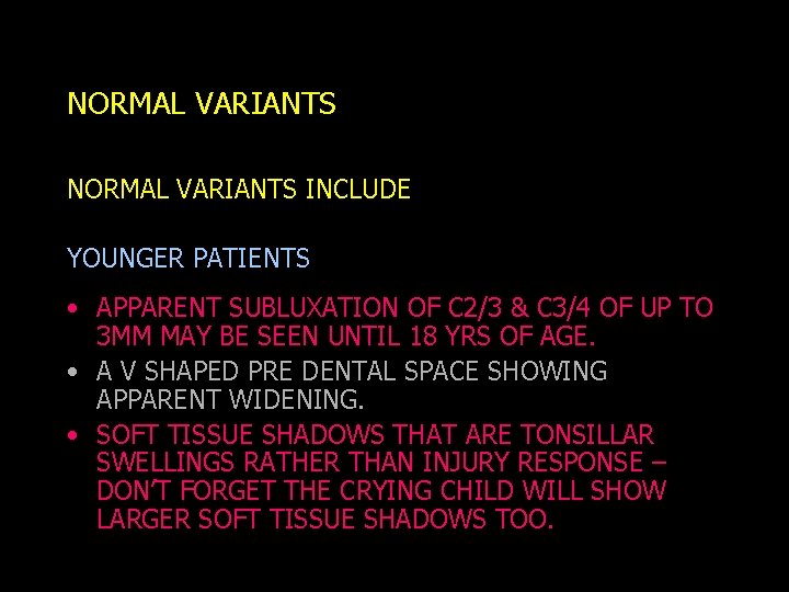 NORMAL VARIANTS INCLUDE YOUNGER PATIENTS • APPARENT SUBLUXATION OF C 2/3 & C 3/4