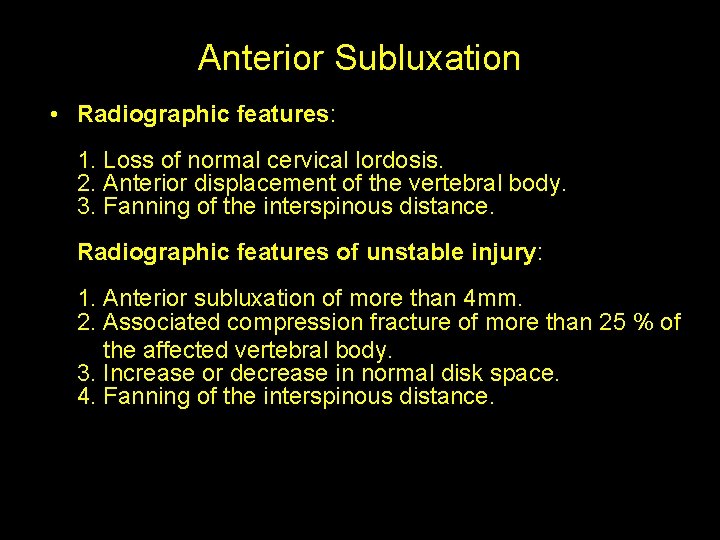 Anterior Subluxation • Radiographic features: 1. Loss of normal cervical lordosis. 2. Anterior displacement