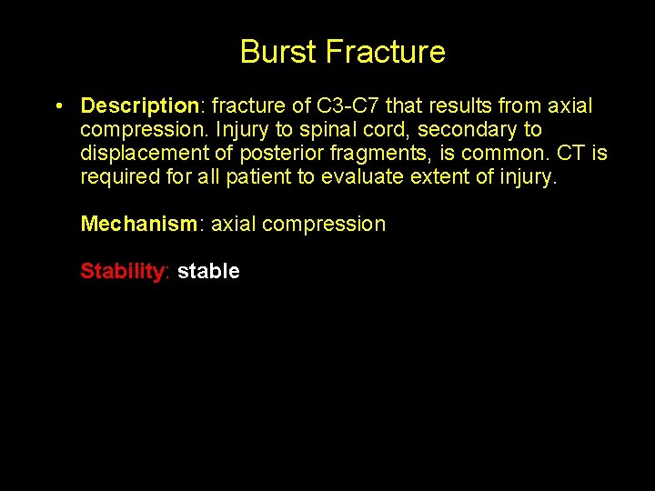 Burst Fracture • Description: fracture of C 3 -C 7 that results from axial