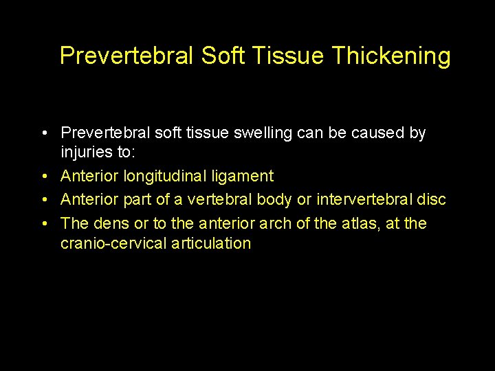 Prevertebral Soft Tissue Thickening • Prevertebral soft tissue swelling can be caused by injuries