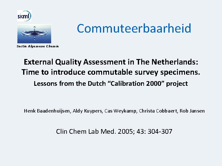 Commuteerbaarheid Sectie Algemene Chemie External Quality Assessment in The Netherlands: Time to introduce commutable