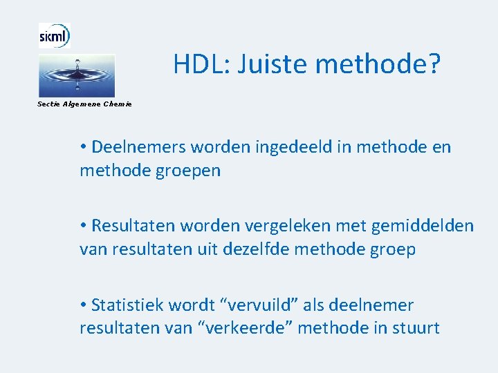 HDL: Juiste methode? Sectie Algemene Chemie • Deelnemers worden ingedeeld in methode en methode