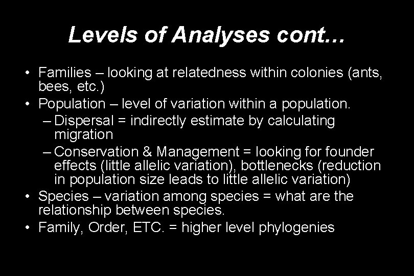 Levels of Analyses cont… • Families – looking at relatedness within colonies (ants, bees,