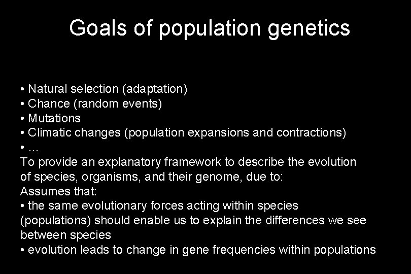 Goals of population genetics • Natural selection (adaptation) • Chance (random events) • Mutations
