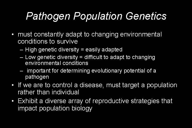 Pathogen Population Genetics • must constantly adapt to changing environmental conditions to survive –