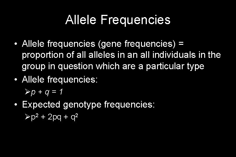 Allele Frequencies • Allele frequencies (gene frequencies) = proportion of alleles in an all