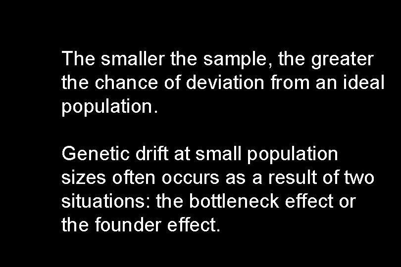 The smaller the sample, the greater the chance of deviation from an ideal population.