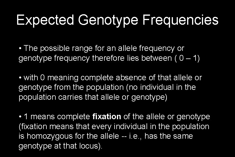 Expected Genotype Frequencies • The possible range for an allele frequency or genotype frequency