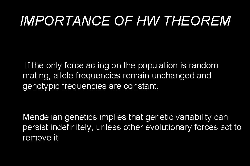 IMPORTANCE OF HW THEOREM If the only force acting on the population is random