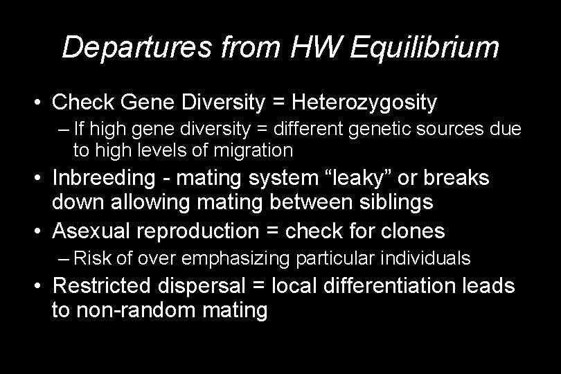 Departures from HW Equilibrium • Check Gene Diversity = Heterozygosity – If high gene
