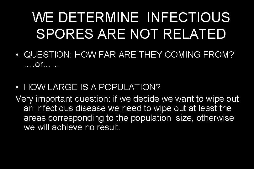 WE DETERMINE INFECTIOUS SPORES ARE NOT RELATED • QUESTION: HOW FAR ARE THEY COMING
